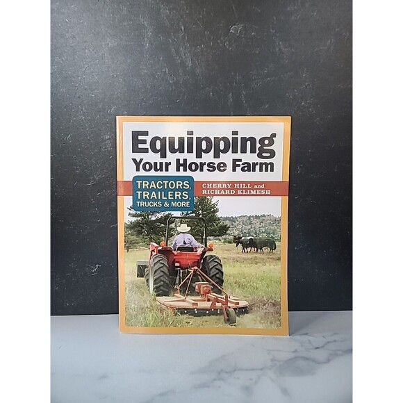 Equipping Your Horse Farm : Tractors, Trailers, Trucks and More by Richard... - Picture 1 of 10